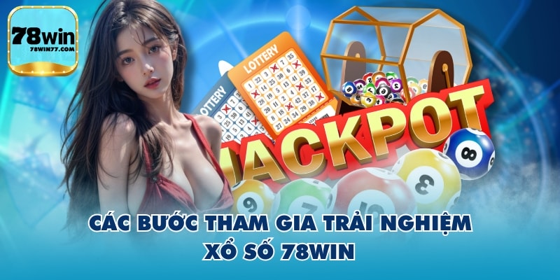 Các bước tham gia trải nghiệm xổ số 78WIN