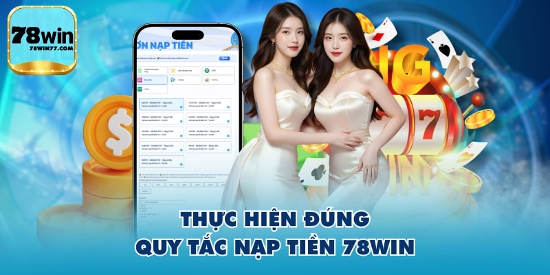 Thực hiện đúng quy tắc nạp tiền 78WIN