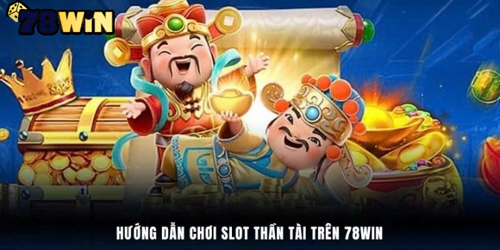 Luật chơi game slot Thần Tài tại Nổ Hũ Thần Tài 78win dễ hiểu